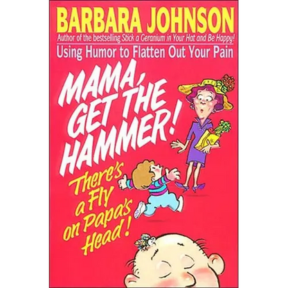 A Mama Get the Hammer! There's a Fly on Papa's Head!: Coping with Pain and Managing Stress Through Humor and Laughter - Paperback