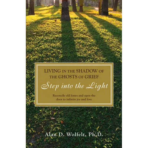 Living in the Shadow of the Ghosts of Grief: Step Into the Light - Paperback