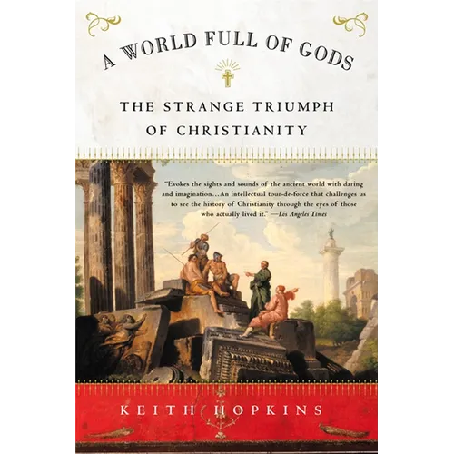 A World Full of Gods: The Strange Triumph of Christianity - Paperback