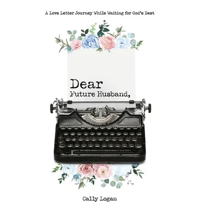 Dear Future Husband: A Love Letter Journey While Waiting for God's Best - Hardcover