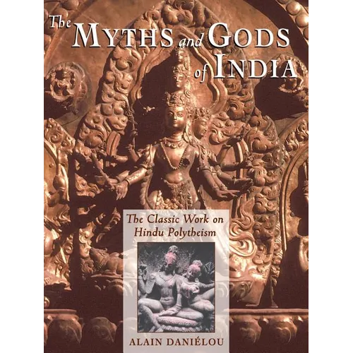 The Myths and Gods of India: The Classic Work on Hindu Polytheism from the Princeton Bollingen Series - Paperback