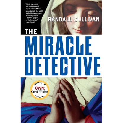 The Miracle Detective: An Investigative Reporter Sets Out to Examine How the Catholic Church Investigates Holy Visions and Discovers His Own Faith - Paperback