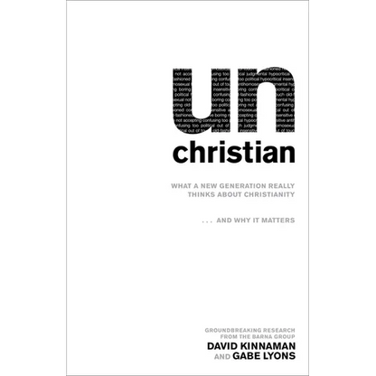 Unchristian: What a New Generation Really Thinks about Christianity...and Why It Matters - Paperback