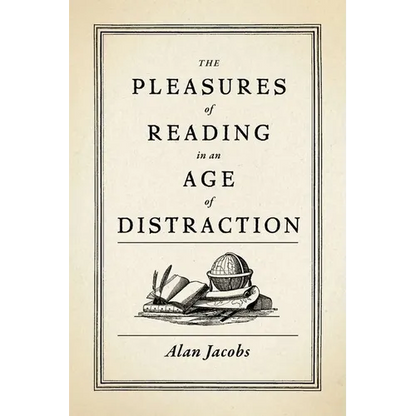 Pleasures of Reading in an Age of Distraction - Hardcover