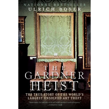 The Gardner Heist: The True Story of the World's Largest Unsolved Art Theft - Paperback