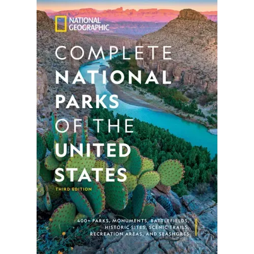 National Geographic Complete National Parks of the United States, 3rd Edition: 400+ Parks, Monuments, Battlefields, Historic Sites, Scenic Trails, Rec