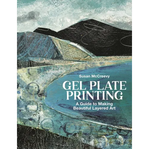 Gel Plate Printing: A Guide to Making Beautiful Layered Art - Paperback
