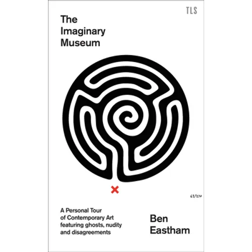 The Imaginary Museum: A Personal Tour of Contemporary Art Featuring Ghosts, Nudity and Disagreements - Hardcover