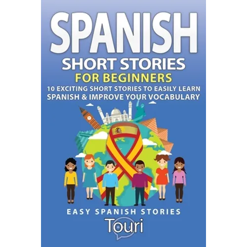 Spanish Short Stories for Beginners: 10 Exciting Short Stories to Easily Learn Spanish & Improve Your Vocabulary - Paperback