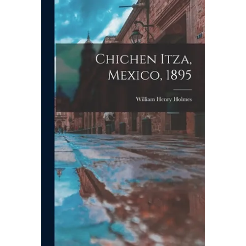Chichen Itza, Mexico, 1895 - Paperback