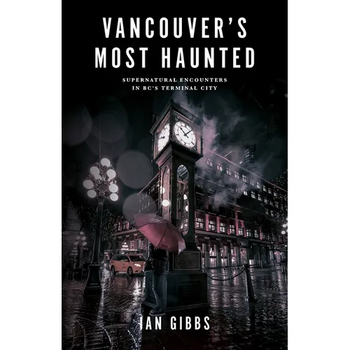 Vancouver's Most Haunted: Supernatural Encounters in Bc's Terminal City - Paperback