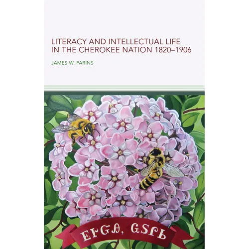 Literacy and Intellectual Life in the Cherokee Nation, 1820-1906: Volume 58 - Paperback