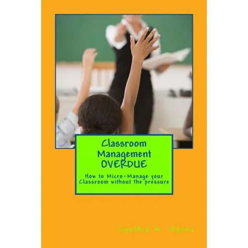 Classroom Management OVERDUE: How to Micro-Manage your Classroom without the pressure - Paperback