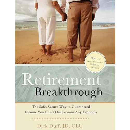 Retirement Breakthrough: The Safe, Secure Way to Guaranteed Income You Can't Outlive-in Any Economy - Paperback