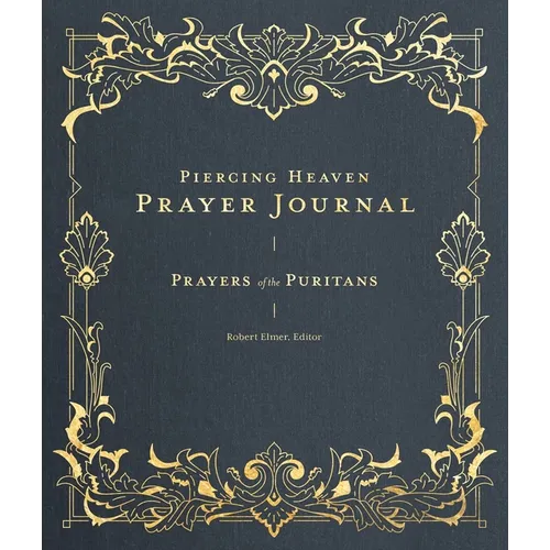 Piercing Heaven Prayer Journal: Prayers of the Puritans - Hardcover