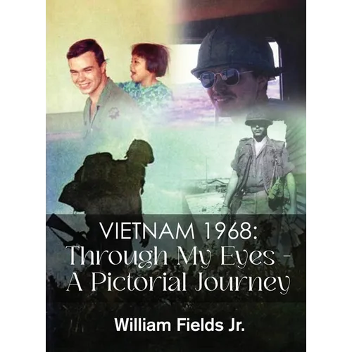 Vietnam 1968: Through My Eyes - A Pictorial Journey - Hardcover