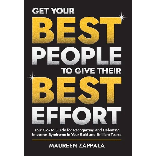 Get Your Best People to Give Their Best Effort: Your Go-To Guide for Recognizing and Defeating Impostor Syndrome in Your Bold and Brilliant Team - Hardcover