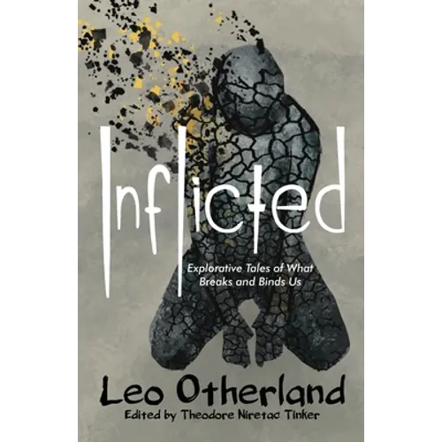 Inflicted: Explorative Tales of What Breaks and Binds Us - Paperback