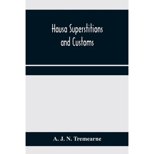 Hausa superstitions and customs; an introduction to the folk-lore and the folk - Paperback