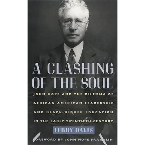 A Clashing of the Soul: John Hope and the Dilemma of African American Leadership and Black Higher Education in the Early Twentieth Century - Hardcover