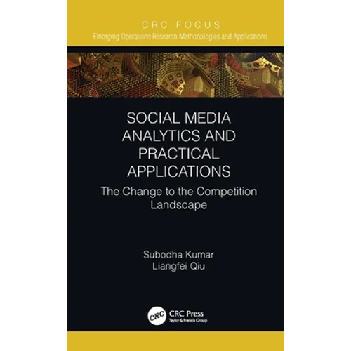 Social Media Analytics and Practical Applications: The Change to the Competition Landscape - Hardcover