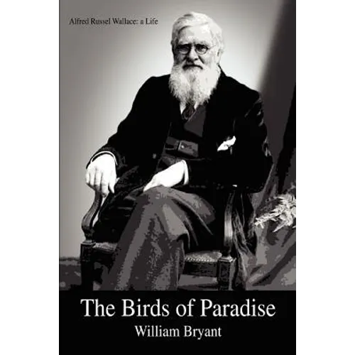 The Birds of Paradise: Alfred Russel Wallace: a Life - Paperback