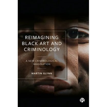 Reimagining Black Art and Criminology: A New Criminological Imagination - Paperback