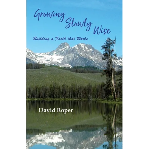 Growing Slowly Wise: Building a Faith that Works - Paperback