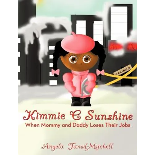 Kimmie C Sunshine: When Mommy and Daddy Loses Their Jobs - Paperback