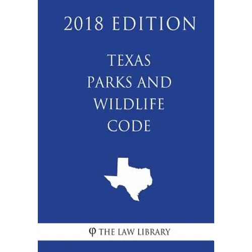 Texas Parks and Wildlife Code (2018 Edition) - Paperback