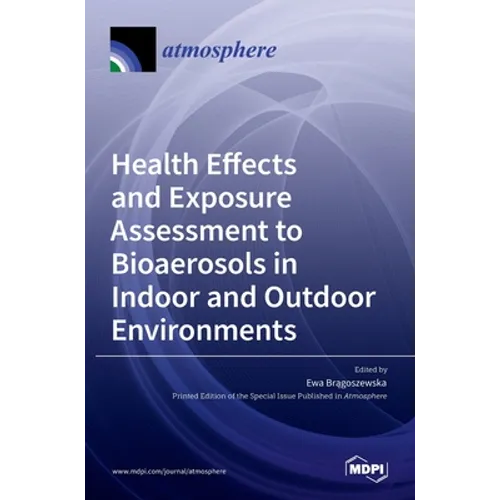 Health Effects and Exposure Assessment to Bioaerosols in Indoor and Outdoor Environments - Hardcover