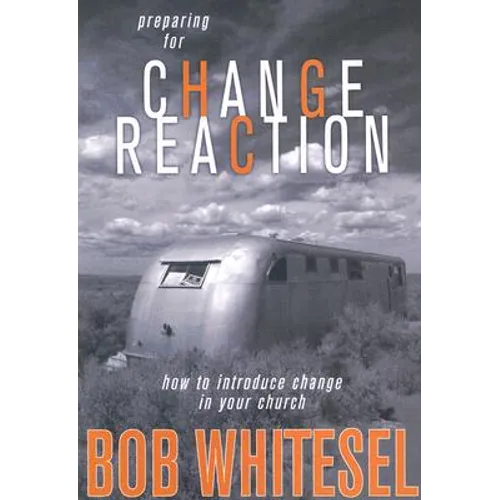 Preparing for Change Reaction: how to introduce change in your church - Paperback