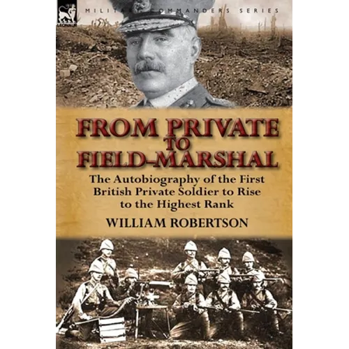From Private to Field-Marshal: The Autobiography of the First British Private Soldier to Rise to the Highest Rank - Hardcover