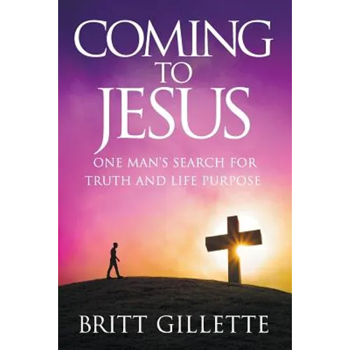 Coming To Jesus: One Man's Search for Truth and Life Purpose - Paperback