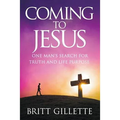 Coming To Jesus: One Man's Search for Truth and Life Purpose - Paperback