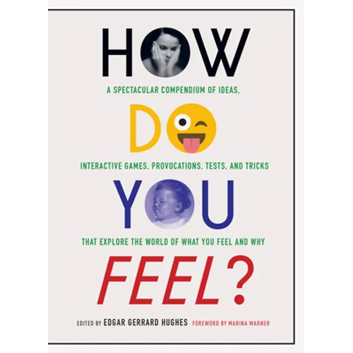 How Do You Feel?: A Spectacular Compendium of Ideas, Interactive Games, Provocations, Tests, and Tricks That Explore the World of What You Feel and Wh - Paperback