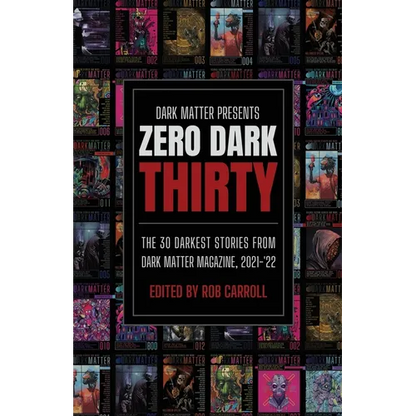 Zero Dark Thirty: The 30 Darkest Stories from Dark Matter Magazine, 2021-'22 - Paperback