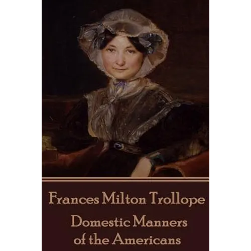 Frances Milton Trollope - Domestic Manners of the Americans - Paperback