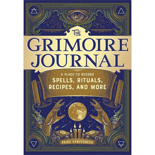 The Grimoire Journal: A Place to Record Spells, Rituals, Recipes, and More - Paperback