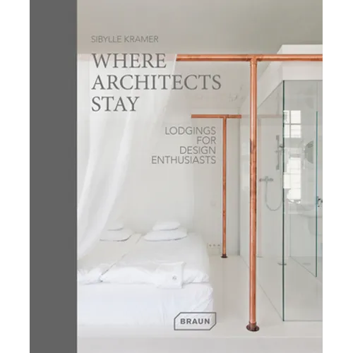 Where Architects Stay: Lodgings for Design Enthusiasts - Hardcover