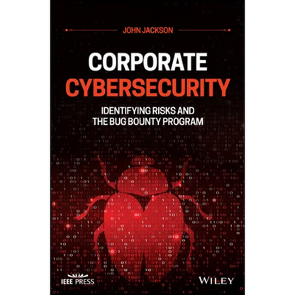 Corporate Cybersecurity: Identifying Risks and the Bug Bounty Program - Hardcover