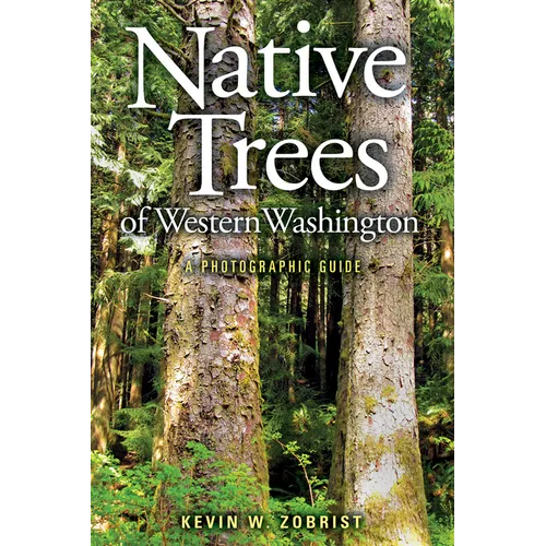 Native Trees of Western Washington: A Photographic Guide - Paperback
