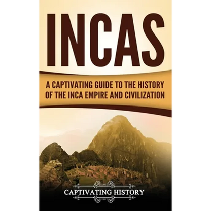 Incas: A Captivating Guide to the History of the Inca Empire and Civilization - Hardcover