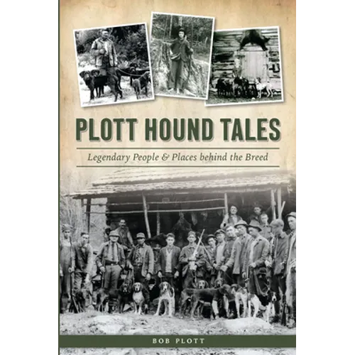 Plott Hound Tales: Legendary People & Places Behind the Breed - Paperback