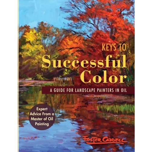 Keys to Successful Color: A Guide for Landscape Painters in Oil: A Guide for Landscape Painters in Oil - Paperback