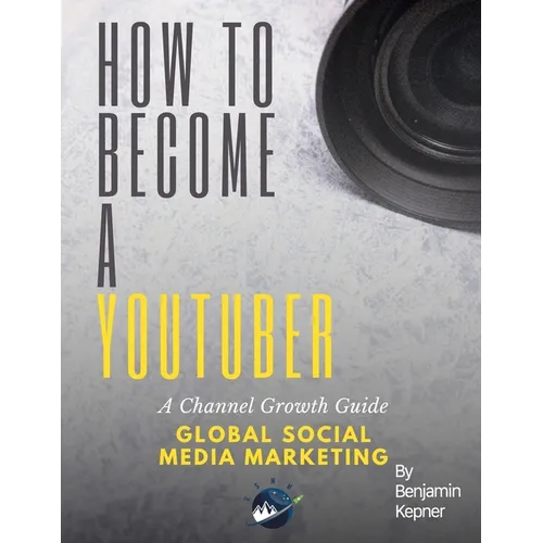 How to Become a YouTuber: A Channel Growth Guide - Paperback