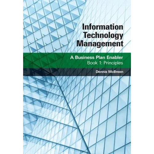 Information Technology Management: A Business Plan Enabler: Book 1: Principles - Paperback