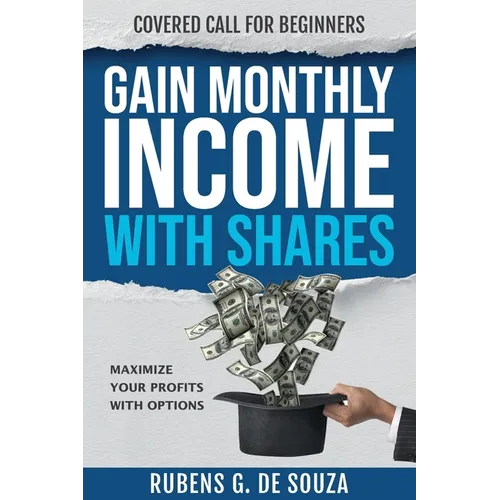 Gain Monthly Income with Shares: Covered Call for Beginners - Paperback