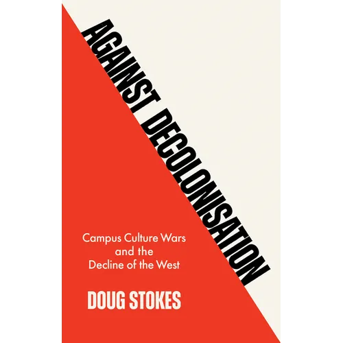 Against Decolonisation: Campus Culture Wars and the Decline of the West - Paperback