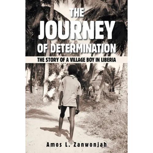 The Journey of Determination: The Story of a Village Boy in Liberia - Paperback